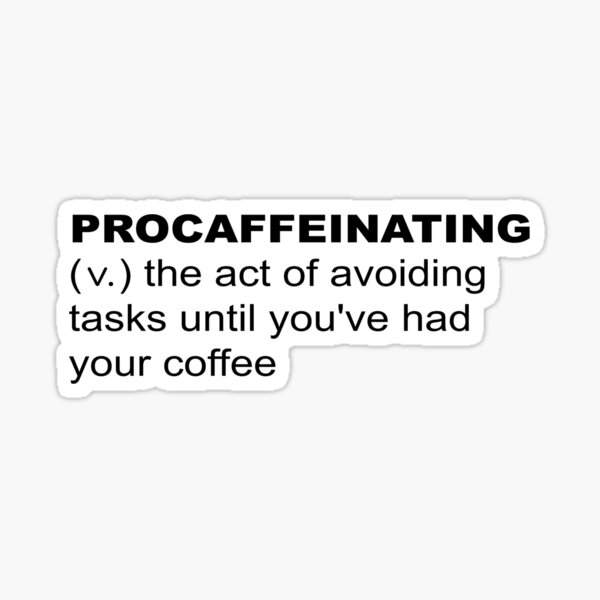 Item preview, Procaffeinating / Procrastination Before Coffee designed and sold by LouisianaLady.