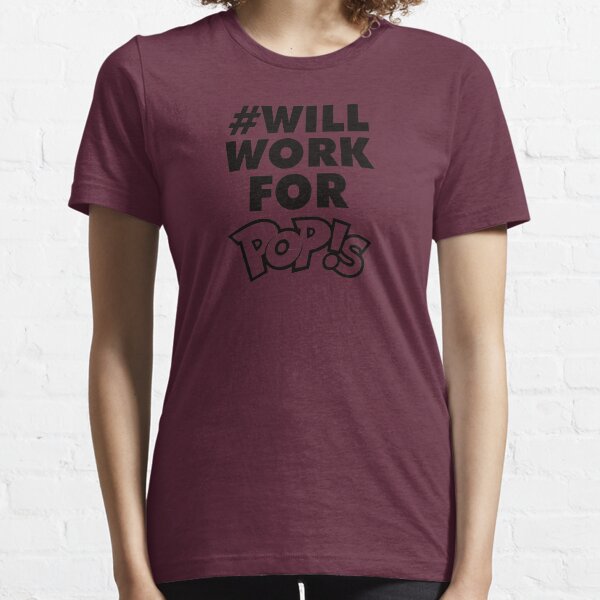 Will Work for Pop!s Essential T-Shirt