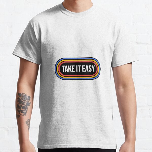 TAKE IT EASY Classic T-Shirt