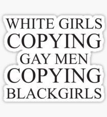 White girls copying gay men Sticker