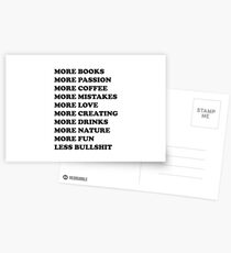 More books. More passion. More coffee. More mistakes. More love. More creating. More drinks. More nature. More fun. Less bullshit. Postcards