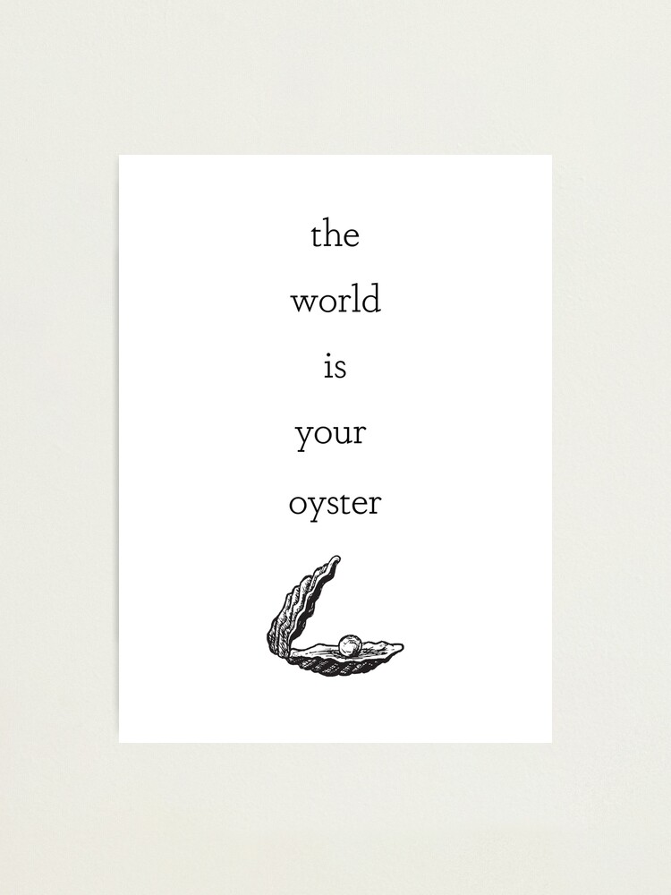 【osn】THE WORLD IS YOUR OYSTER The World is Your Oyster