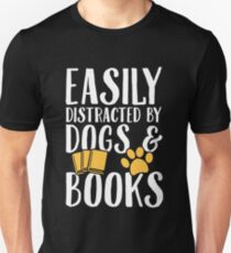 Easily distracted by dogs and books - Dogs Lover Unisex T-Shirt