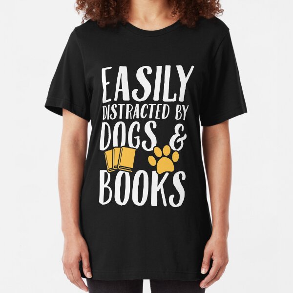 Easily distracted by dogs and books - Dogs Lover Slim Fit T-Shirt