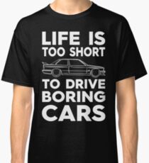 Life's Too Short To Drive Boring Cars Classic T-Shirt