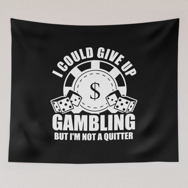 Item preview, I Could Give Up Gambling But Im Not A Quitter designed and sold by ThreadsNouveau.