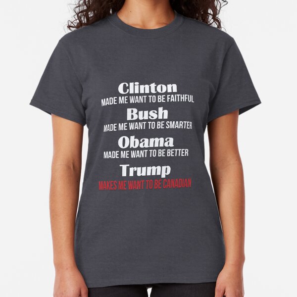 Trump Makes Me Want To Be Canadian Classic T-Shirt