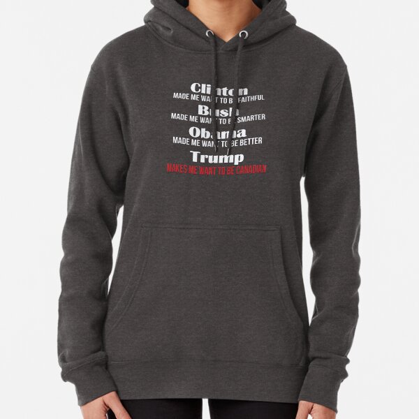 Trump Makes Me Want To Be Canadian Pullover Hoodie