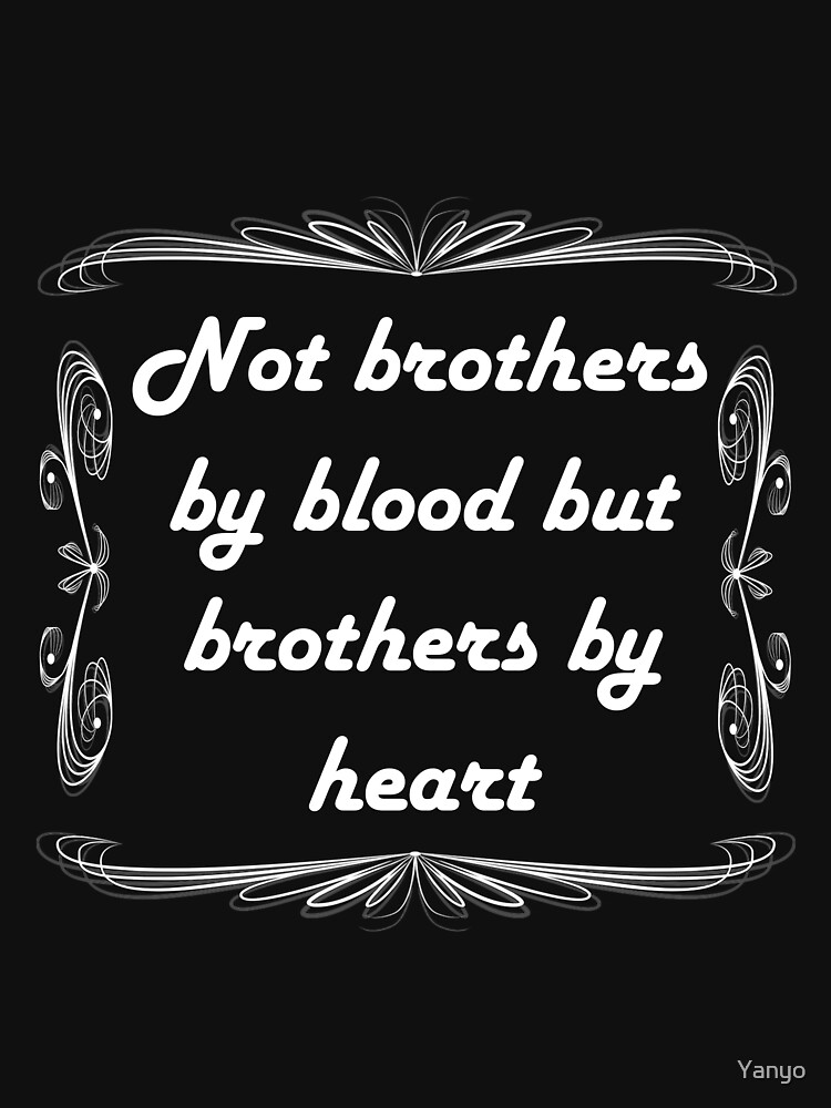 "Not brothers by blood but brothers by heart" Tshirt by Yanyo Redbubble