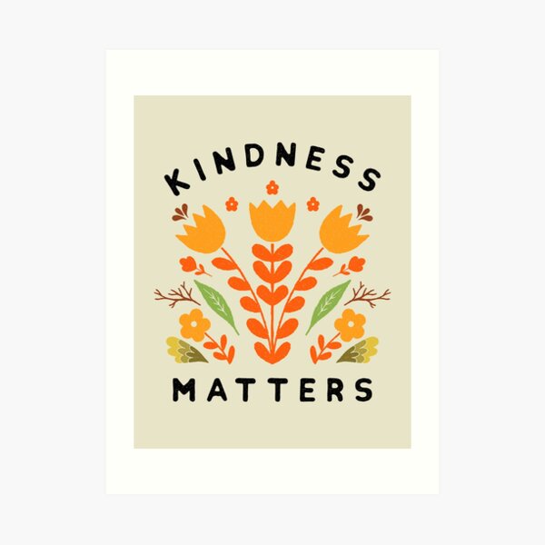 kindness matters Art Print