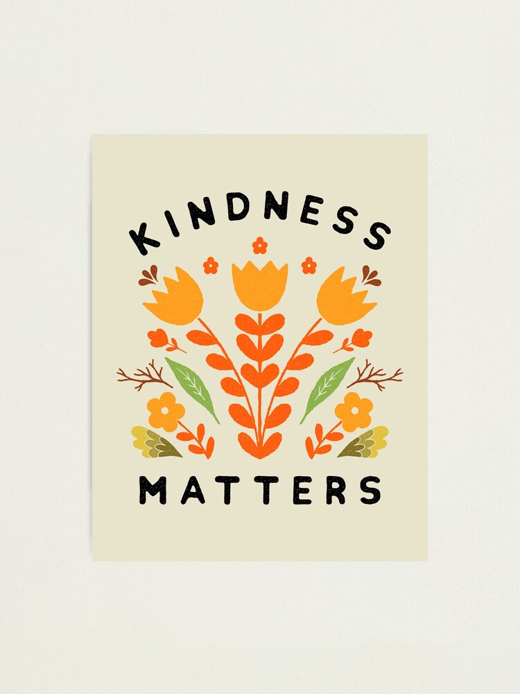 Alternate view of kindness matters Photographic Print