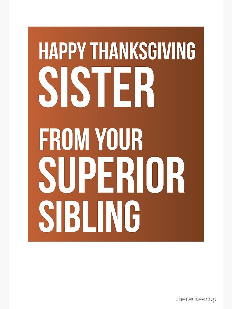 Happy Thanksgiving Sister From Your Superior Sibling Greeting Card