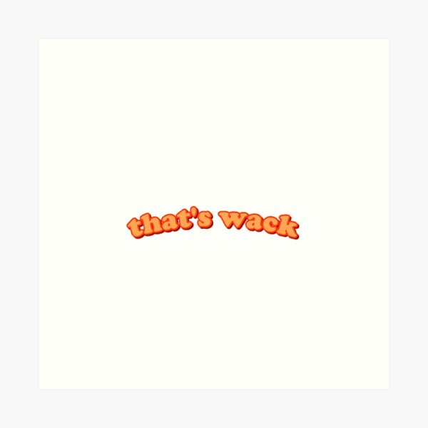 that's wack Art Print