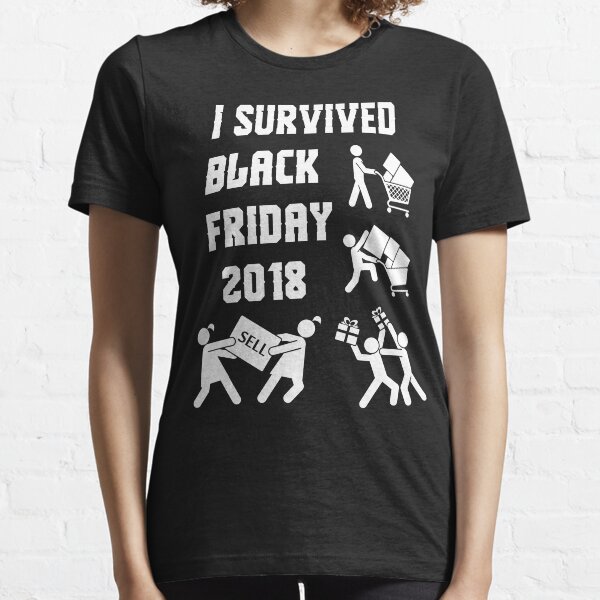 I Survived Black Friday 2018! Essential T-Shirt