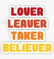 Lover Leaver Taker Believer Sticker