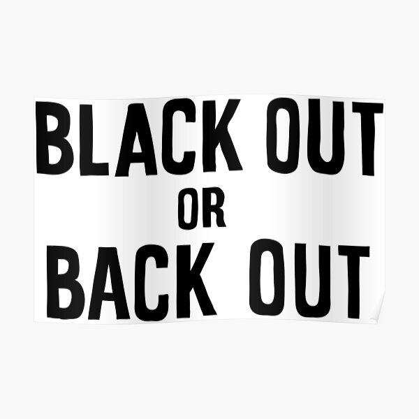 black out or back out Poster