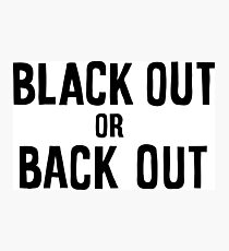 black out or back out Photographic Print