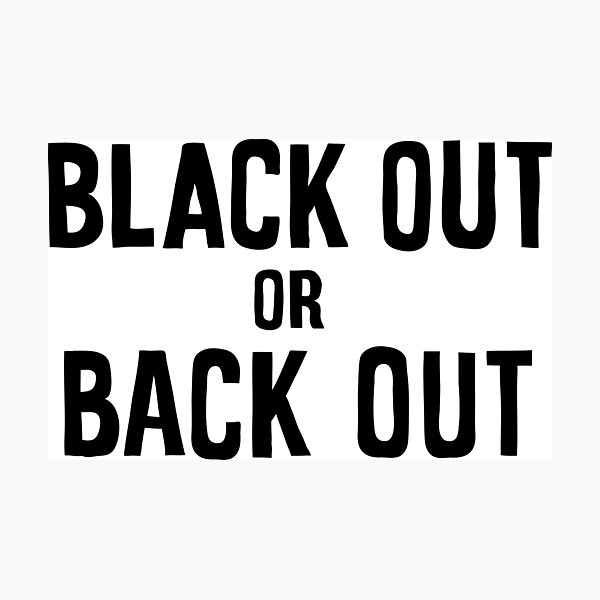 black out or back out Photographic Print