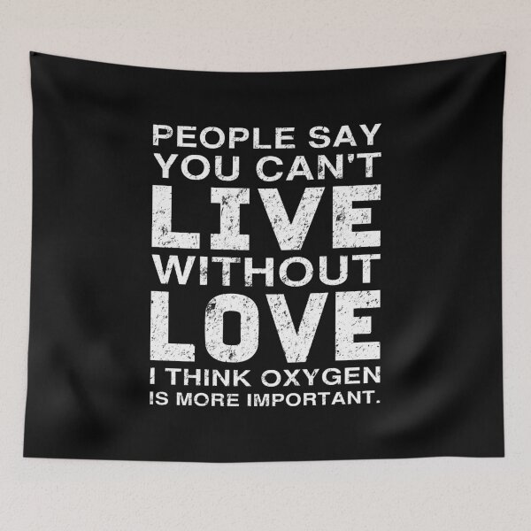 Item preview, People Say You Can't Live Without Love. I Think Oxygen Is More Important designed and sold by T-shirt For You.