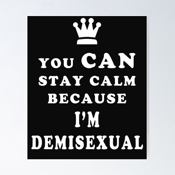 Item preview, Demisexual You Can Stay Calm Because I am Demisexual designed and sold by asexualise.