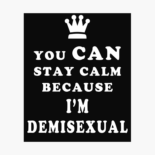 Item preview, Demisexual You Can Stay Calm Because I am Demisexual designed and sold by asexualise.