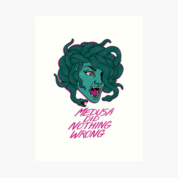 MEDUSA DID NOTHING WRONG Art Print