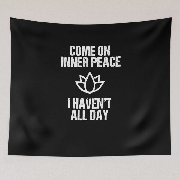 Item preview, Come On Inner Peace I Haven't Got All Day  designed and sold by TeeTimeGuys.