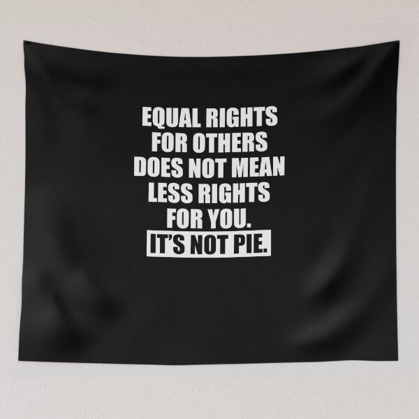 Item preview, Equal Rights Does Not Mean Less Rights For You It's Not Pie V13 designed and sold by TeeTimeGuys.