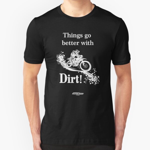 Things Go Better With Dirt! (For Black Shirt) Slim Fit T-Shirt