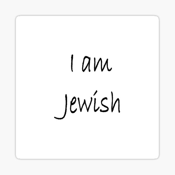 I am Jewish, #IamJewish, #I, #am, #Jewish, #Iam, Jews, #Jews, Jewish People, #JewishPeople, Yehudim, #Yehudim, ethnoreligious group, nation Sticker