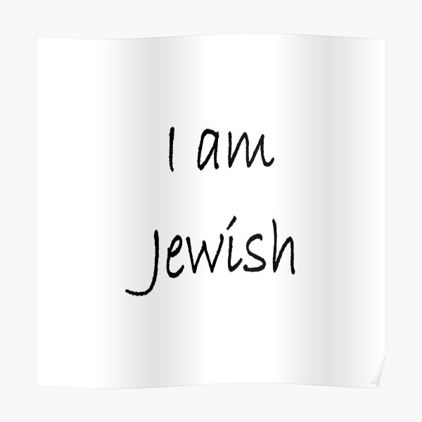 I am Jewish, #IamJewish, #I, #am, #Jewish, #Iam, Jews, #Jews, Jewish People, #JewishPeople, Yehudim, #Yehudim, ethnoreligious group, nation Poster