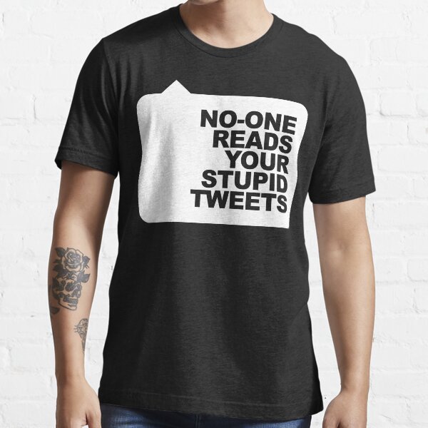 No-One Reads Your Stupid Tweets - White Ink Essential T-Shirt