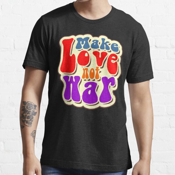 Make Love Not War T Shirt For Sale By Bigtime Redbubble Woke T Shirts Anti T Shirts 