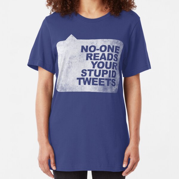 No-One Reads Your Stupid Tweets - Distressed Slim Fit T-Shirt