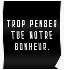 Trop Penser Tue Notre Bonheur T-shirt Poster