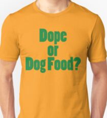 Dope or Dog Food? Unisex T-Shirt