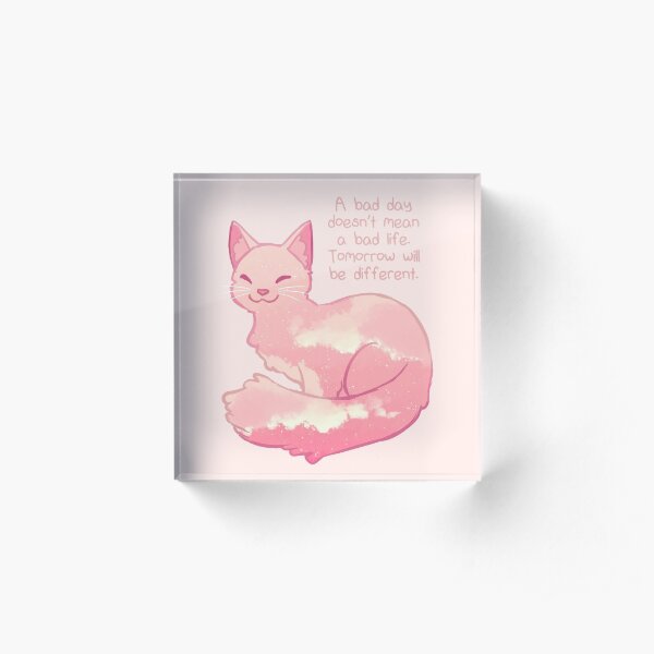 "A Bad Day Doesn't Mean a Bad Life" Peachy Sky Cat Acrylic Block