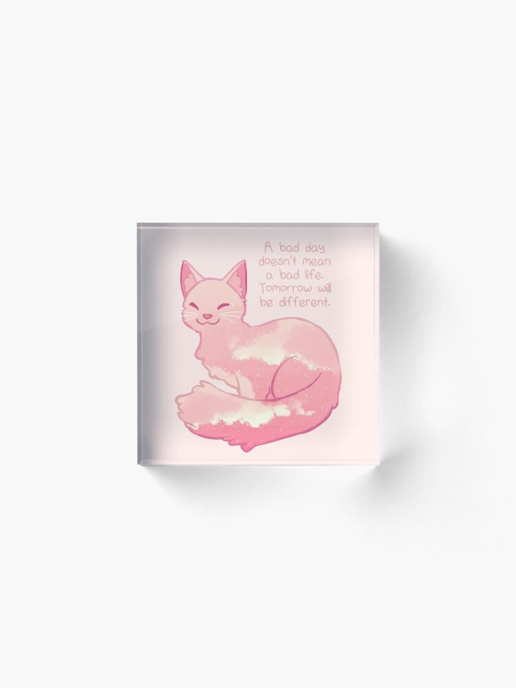 Alternate view of "A Bad Day Doesn't Mean a Bad Life" Peachy Sky Cat Acrylic Block