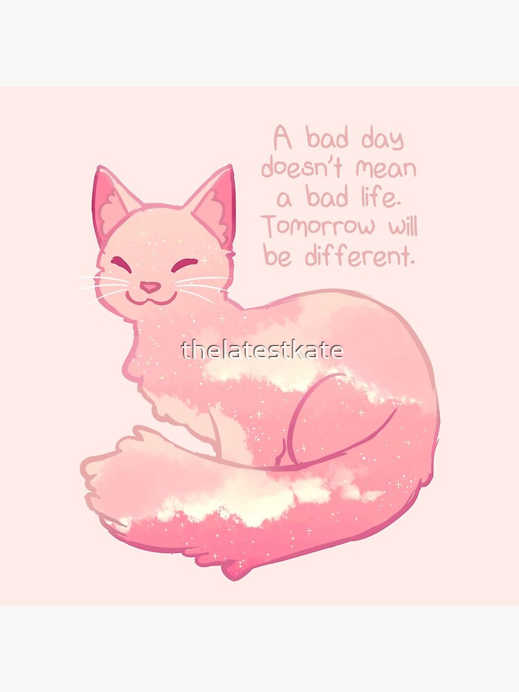 "A Bad Day Doesn't Mean a Bad Life" Peachy Sky Cat by thelatestkate