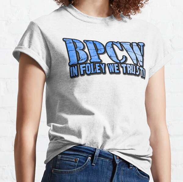 BPCW! In Foley We Trust Classic T-Shirt