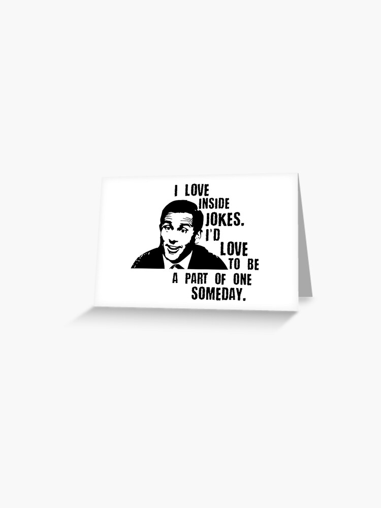 I Love Inside Jokes Michael Scott Michael Scott - I Love Inside Jokes" Greeting Card By Kalongraphics |  Redbubble