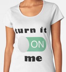turn on me Women's Premium T-Shirt