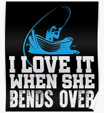Fishing I Love It When She Bends Over Poster