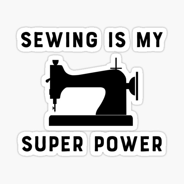 sewing-is-my-super-power-sticker-for-sale-by-teesaurus-redbubble