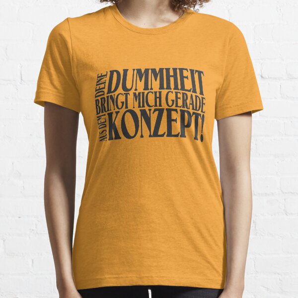 Deine Dummheit bringt mich gerade aus dem Konzept! Essential T-Shirt