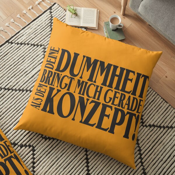Deine Dummheit bringt mich gerade aus dem Konzept! Bodenkissen