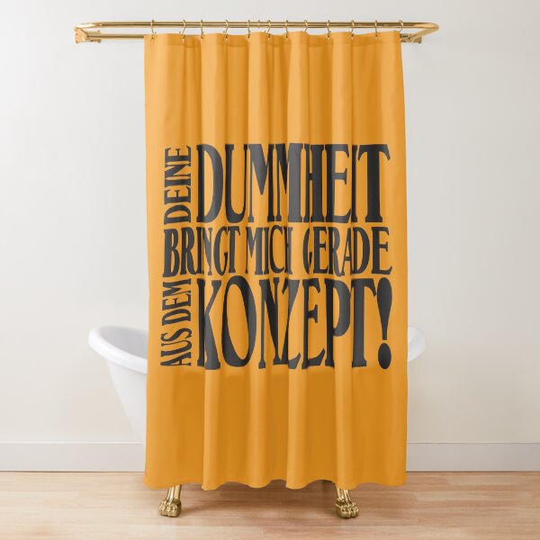 Your stupidity brings me currently out of the concept! Shower Curtain