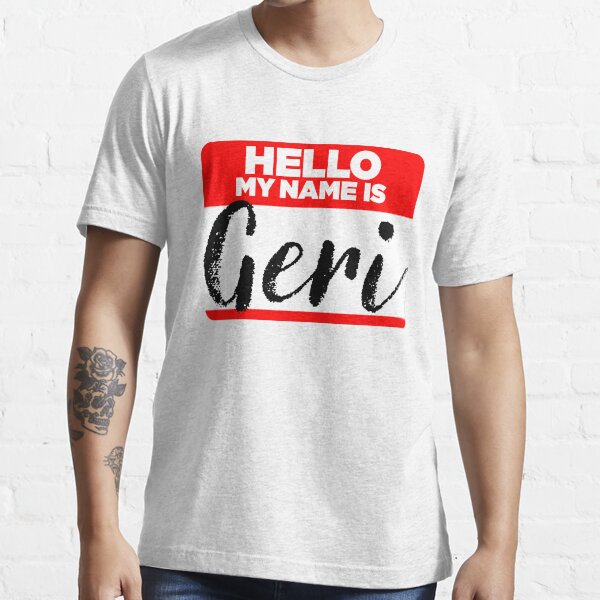 "My Name Is Geri Names Tag Hipster Sticker & Shirt" Tshirt for Sale by lyssalou2002b