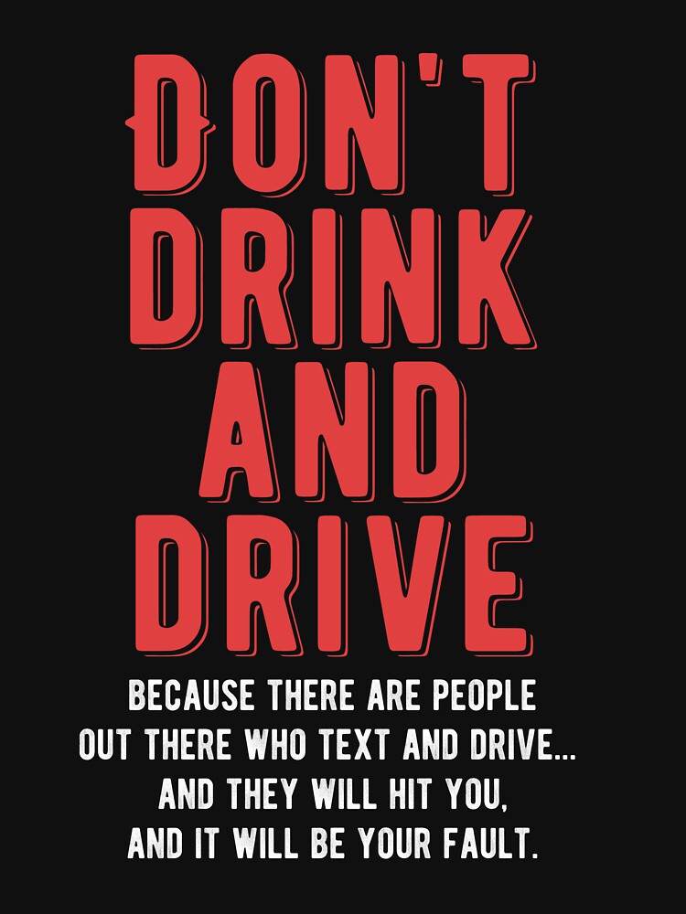 "Don't Drink And Drive Humorous Warning Funny Gift" Tshirt for Sale by