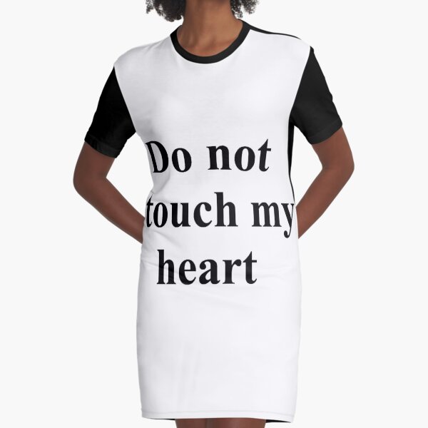 Do not touch my heart, #DoNotTouchMyHeart, #DoNotTouch, #MyHeart, #DoNot, #Touch, #My, #Heart, #Do, #Not Graphic T-Shirt Dress